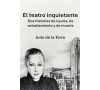 El teatro inquietante: Dos historias de lujuria, de extrañamiento y de muerte
