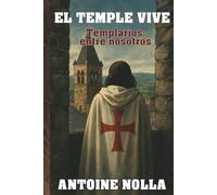 “El Temple Vive” Templarios: entre nosotros
