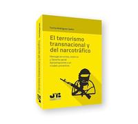 El terrorismo transnacional y del narcotráfico: Mensaje terrorista, violencia y Derecho penal. Aproximaciones a un modelo preventivo