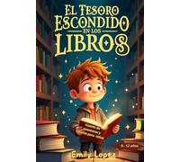 El Tesoro Escondido en los Libros - Cuento de aventuras y valores para niños de 8 a 12 años: (Una aventura de misterio y conocimiento para niños curiosos)