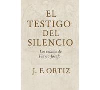 El Testigo del Silencio: Los relatos de Flavio Josefo