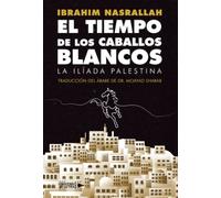 El Tiempo de los Caballos Blancos: La ilíada palestina