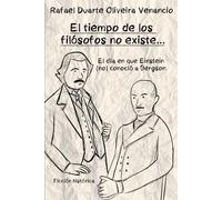El tiempo de los filósofos no existe...: El día en que Einstein (no) conoció a Bergson - Ficción histórica