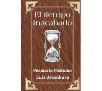 El Tiempo Inacabado: Poemario Póstumo