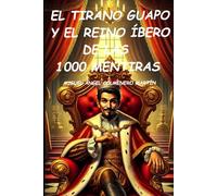 El tirano Guapo y el reino Íbero de las 1000 Mentiras