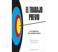 El trabajo previo/ The Work Before the Work: Los 6 hábitos de todo vendedor exitoso