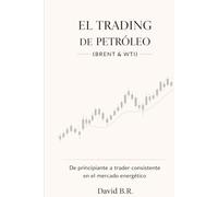 EL TRADING DE PETRÓLEO: (BRENT & WTI) De principiante a trader consistente en el mercado energético