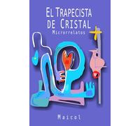 El Trapecista de Cristal: Microrrelatos