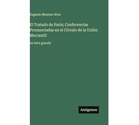 El Tratado de Paris; Conferencias Pronunciadas en el Círculo de la Unión Mercantil: en letra grande