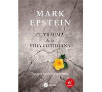 El trauma de la vida cotidiana : una guía hacia la paz interior