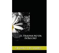 EL TRAUMA NO DA DERECHO