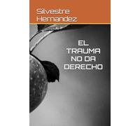EL TRAUMA NO DA DERECHO