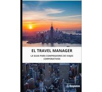EL TRAVEL MANAGER: LA GUIA PARA COMPRADORES DE VIAJES CORPORATIVOS