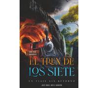 El Tren De Los Siete: Un Viaje sin Retorno