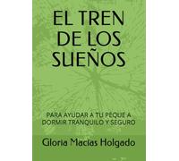 EL TREN DE LOS SUEÑOS: PARA AYUDA A TU PEQUE A DORMIR TRANQUILO Y SEGURO