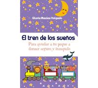 EL TREN DE LOS SUEÑOS: Para ayudar a su peque a dormir tranquilo y seguro