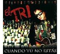 El Tri - Cuando Tu No Estas