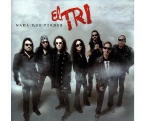El Tri - Nada Que Perder