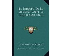 El Triunfo De La Libertad Sobre El Despotismo (1821) (Tascabile)