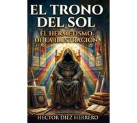 EL TRONO DEL SOL: EL HERMETISMO DE LA ILUSTRACIÓN