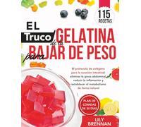 El Truco de la Gelatina para Bajar de Peso: El protocolo de colágeno para la curación intestinal: eliminar la grasa abdominal, reducir la inflamación y restablecer el metabolismo de forma natural