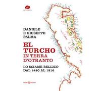 El Turcho in Terra d’Otranto. Lo sciame bellico dal 1480 al 1816