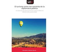 El turismo como herramienta de la diplomacia pública: Un estudio de caso sobre la promoción turística de México en Alemania: retos y oportunidades