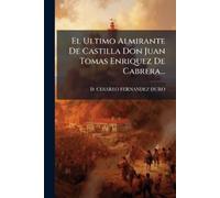 El Ultimo Almirante De Castilla Don Juan Tomas Enriquez De Cabrera.. (Tascabile)