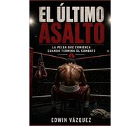El Último Asalto: La pelea que comienza cuando termina el combate