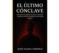 EL ÚLTIMO CÓNCLAVE: Thriller de suspenso, política y religión: cuando el Papa se convierte en dictador mundial