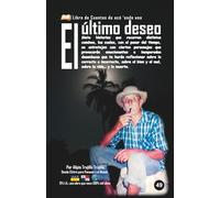 El último deseo: Siete historias que recorren distintos caminos, las cuales provocarán emocionantes desenlaces que te harán reflexionar sobre lo ... el bien y el mal, sobre la vida… y la muerte.