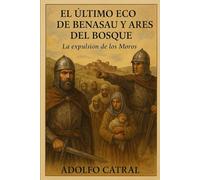 EL ÚLTIMO ECO DE BENASAU Y ARES DEL BOSQUE: La expulsión de los Moros