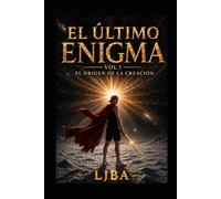 EL ÚLTIMO ENIGMA VOL 1: EL ORIGEN DE LA CREACIÓN /SAGA