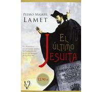 El último jesuita : la dramática persecución contra la compañía de Jesús en tiempos de Carlos III