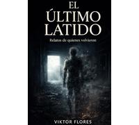 El Ultimo Latido: Crónicas de un Escéptico que Encontró lo Imposible