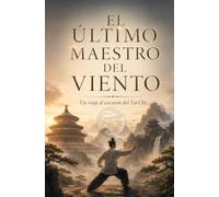 "EL ÚLTIMO MAESTRO DEL VIENTO": "Un viaje al corazón del Tai Chi"