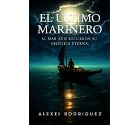 EL ÚLTIMO MARINERO: El mar aún recuerda su historia eterna.