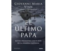 El último papa: Retos presentes y futuros de la Iglesia católica