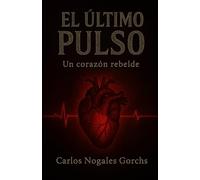 EL ÚLTIMO PULSO: diario de un corazon rebelde