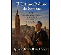 El último rabino de Sefarad: Isaac Arama entre la Toráh, la Cábala y la filosofía
