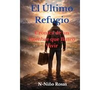 El Último Refugio: Crónica de un Hombre que Buscó Vivir