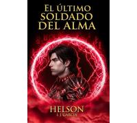 El Último Soldado de Alma: Saga Helson: Las últimas crónicas.