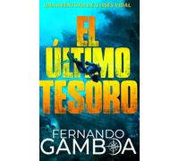 EL ÚLTIMO TESORO: Una aventura inédita de Ulises Vidal