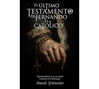 EL ÚLTIMO TESTAMENTO DE FERNANDO EL CATÓLICO: Trayectoria final de un rey que cambió la Historia de la Humanidad