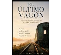 EL ÚLTIMO VAGÓN | UN RELATO PSICOLÓGICO ACERCA DEL CAOS: Una historia real