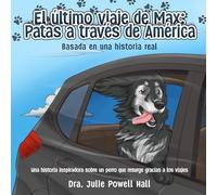 El último viaje de Max: Patas a través de América: Basada en una historia real