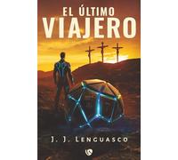 EL ÚLTIMO VIAJERO: Una conspiración que desafía el tiempo y la fe