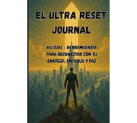 EL ULTRA RESET JOURNAL: 60 días + herramientas para reconectar con tu energía, enfoque y paz