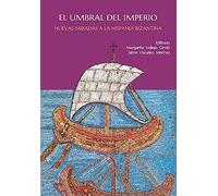 El umbral del Imperio: Nuevas miradas a la Hispania Bizantina