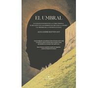 El umbral: El extraño fenómeno de la lucidez terminal, su relación con las experiencias cercanas a la muerte y el misterio de la conciencia humana.